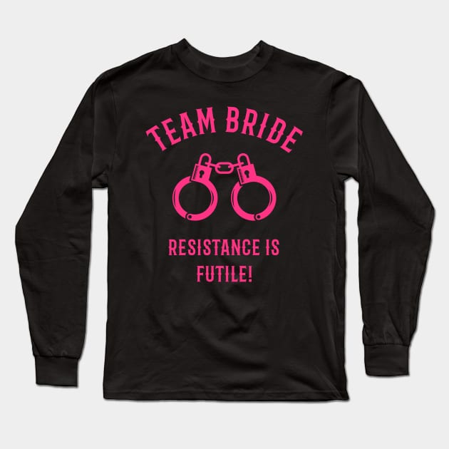 Team Bride – Resistance Is Futile! (Handcuffs / Pink) Long Sleeve T-Shirt by MrFaulbaum